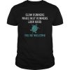 Slow runners make fast runners look good you’re welcome shirt