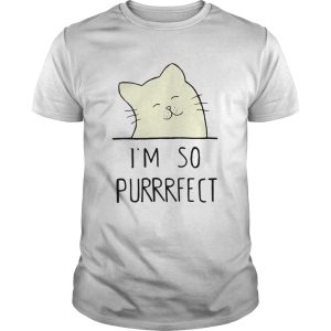 Smile Cat Im So Purrrfect shirt