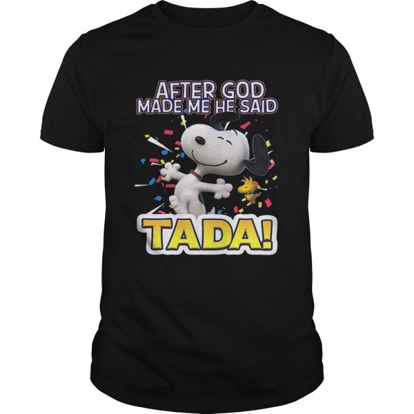 Snoopy after God made me he said Ta Da shirt