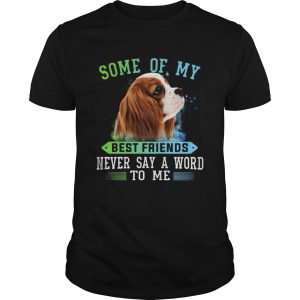 Some Of My Best Friends Never Say A World To Me shirt