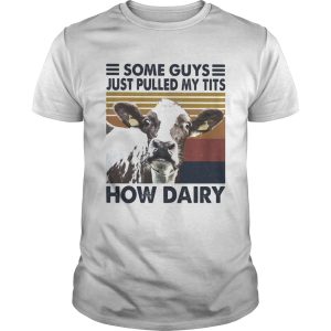 Some guys just pulled my tits how dairy cow vintage shirt