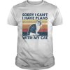 Sorry i cant i have plans with my cat vintage retro shirt