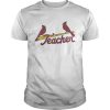 St Louis Cardinals Teacher shirt