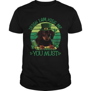 St Patrick Day Irish I Am Kiss Me Dachshund Dog You Must shirt