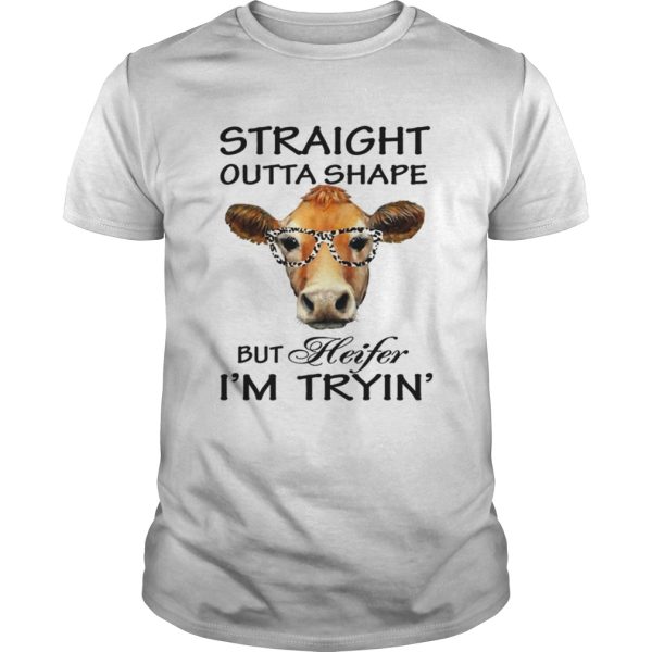 Straight Outta Shape But Heifer Im Tryin TShirt