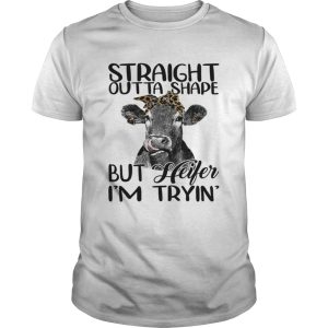 Straight Outta Shape But Heifer I’m Trying Funny Fitness Shirt