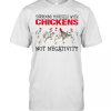 Surround Yourself With Chickens Not Negativity T-Shirt