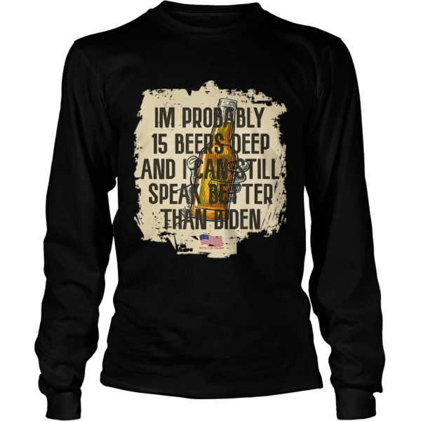 15 Beers Deep and Speak Better Than Biden shirt