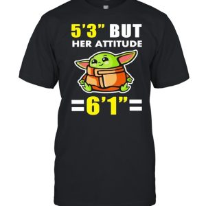 5 3 but her attitude is 6 1 shirt