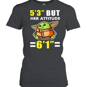 5 3 but her attitude is 6 1 shirt