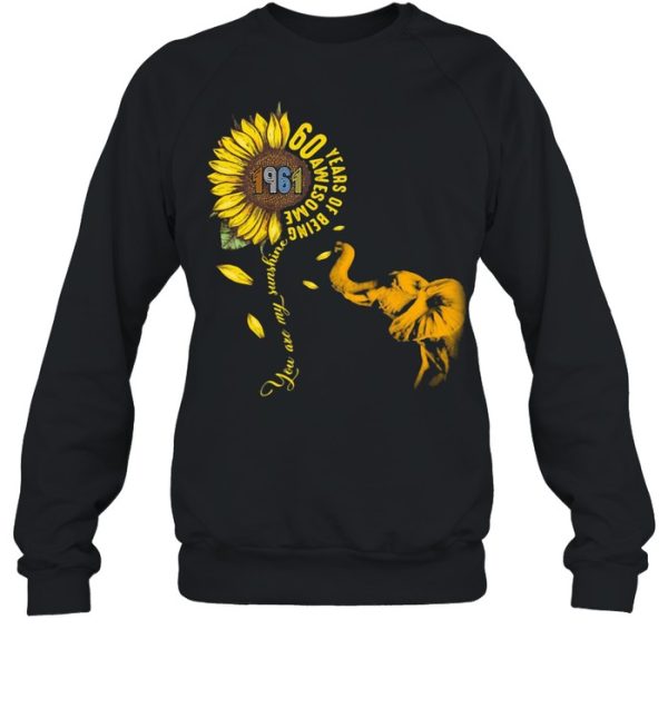 60 Years Of Being Awesome You Are My Sunshine Sunflowers Elephant 1961 Vintage shirt