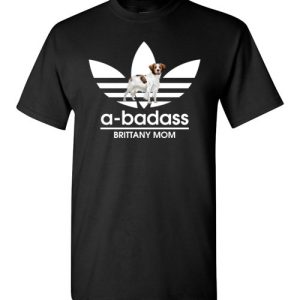 A-Badass Brittany Mom T-Shirts Gift for Dog Lovers