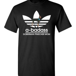 A-Badass Doberman Pinscher Mom T-Shirts Gift for Dog Lovers
