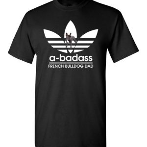 A-Badass French Bulldog Dad T-Shirts Gift for Dog Lovers