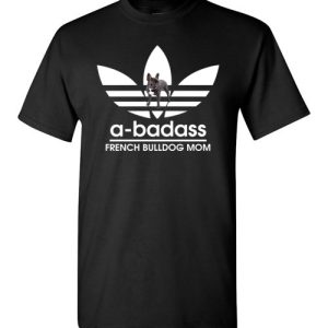 A-Badass French Bulldog Mom T-Shirts Gift for Dog Lovers