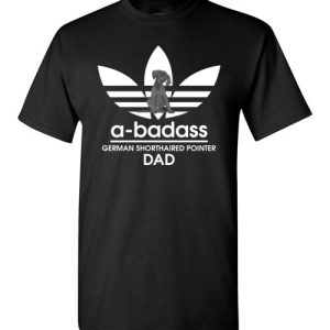 A-Badass German Shorthaired Pointer Dad T-Shirts Gift for Dog Lovers