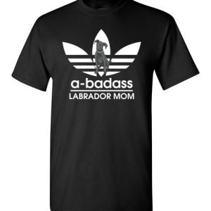 A-Badass Labrador Mom T-Shirts Gift for Labrador Retrievers Dog Lovers