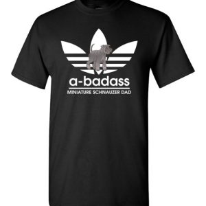 A-Badass Miniature Schnauzer Dad T-Shirts Gift for Dog Lovers