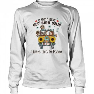 A Girl And Her Shih Tzus Living Life In Peace Love shirt 1