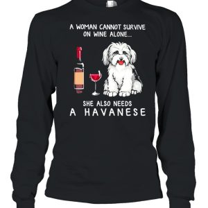 A Havanese A Woman Cannot Survive On Wine Alone She Also Needs shirt