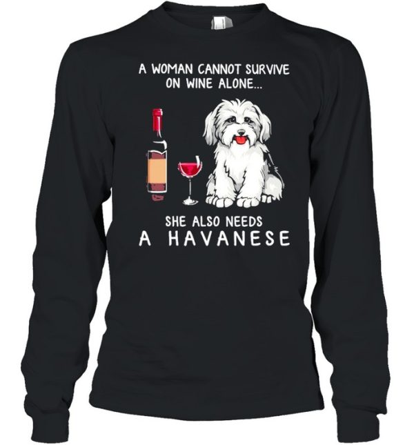 A Havanese A Woman Cannot Survive On Wine Alone She Also Needs shirt