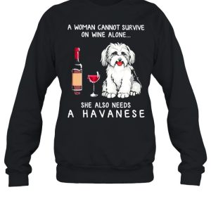 A Havanese A Woman Cannot Survive On Wine Alone She Also Needs shirt