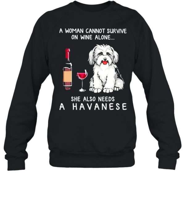 A Havanese A Woman Cannot Survive On Wine Alone She Also Needs shirt