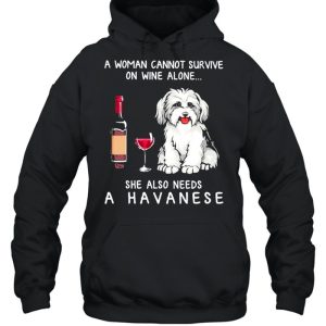 A Havanese A Woman Cannot Survive On Wine Alone She Also Needs shirt 3