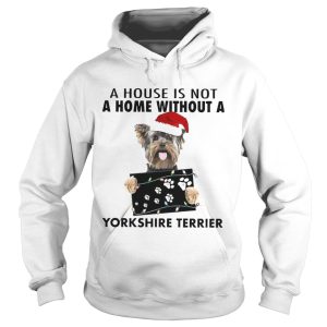 A House Is Not A Home Without A Yorkshire Terrier shirt 1