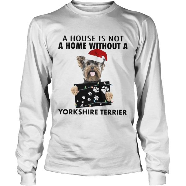 A House Is Not A Home Without A Yorkshire Terrier shirt