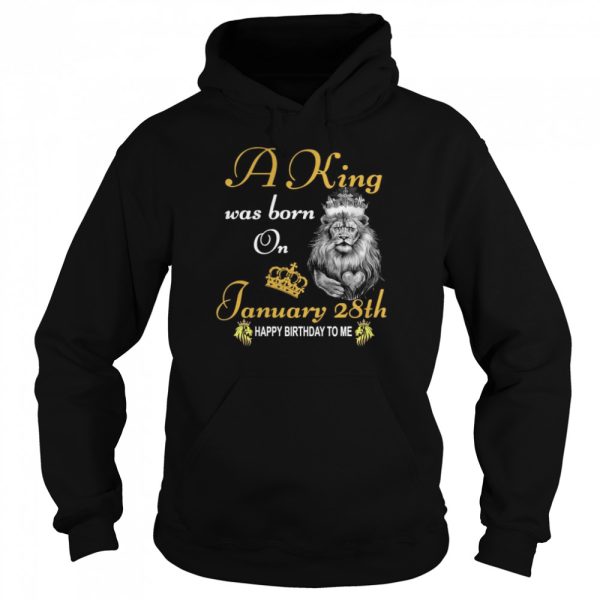 A King Was Born On January 28th Happy Birthday To Me shirt