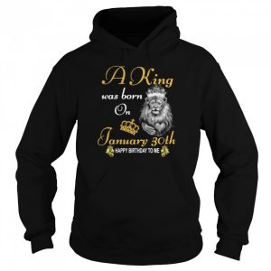 A King Was Born On January 30th Happy Birthday To Me shirt 3