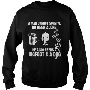 A Man Cannot Survive On Beer Alone He Also Needs A Bigfoot And A Dog shirt 2