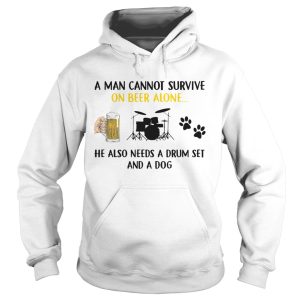 A Man Cannot Survive On Beer Alone He Also Needs A Drum Set And A Dog shirt 1