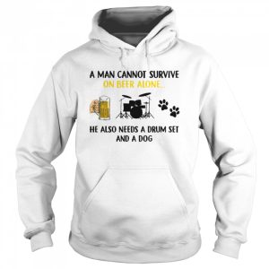 A Man Cannot Survive On Beer Alone He Also Needs A Drum Set And A Dog shirt 3