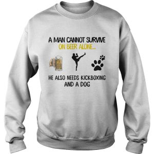 A Man Cannot Survive On Beer Alone He Also Needs Kickboxing And A Dog shirt