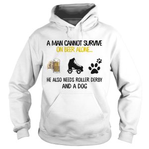 A Man Cannot Survive On Beer Alone He Also Needs Roller Derby And A Dog shirt 1