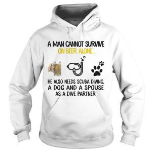 A Man Cannot Survive On Beer Alone He Also Needs Scuba Diving And A Dog shirt