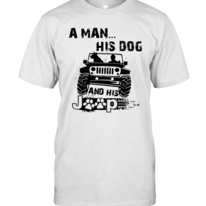 A Man His Dog And His Jeep T-Shirt