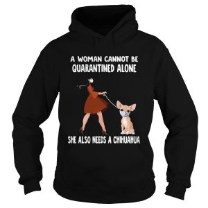 A Woman Cannot Be Quarantined Alone She Also Needs A Chihuahua Dog Face Mask shirt 1