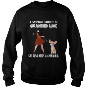 A Woman Cannot Be Quarantined Alone She Also Needs A Chihuahua Dog Face Mask shirt 2