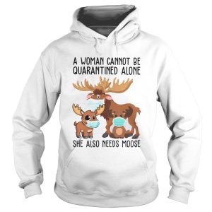 A Woman Cannot Be Quarantined Alone She Also Needs Moose Face Mask shirt 1