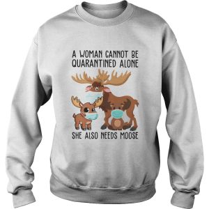 A Woman Cannot Be Quarantined Alone She Also Needs Moose Face Mask shirt