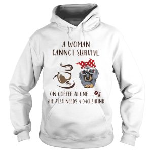 A Woman Cannot Survive On Coffee Alone She Also Needs A Dachshund Dog Cup shirt 1