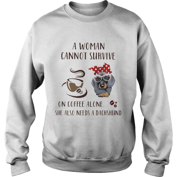 A Woman Cannot Survive On Coffee Alone She Also Needs A Dachshund Dog Cup shirt