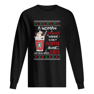 A Woman Cannot Survive On Coffee Alone She Also Needs Cats Ugly Christmas shirt 1