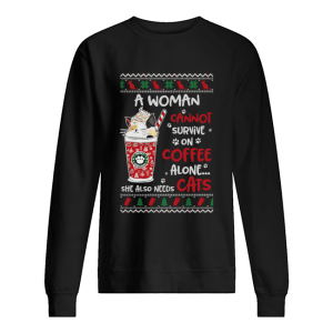 A Woman Cannot Survive On Coffee Alone She Also Needs Cats Ugly Christmas shirt 2