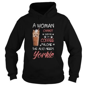 A Woman Cannot Survive On Coffee Alone She Also Needs Yorkie shirt 1