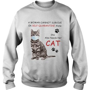 A Woman Cannot Survive On Self Quarantine Alone She Also Needs Her Cat shirt