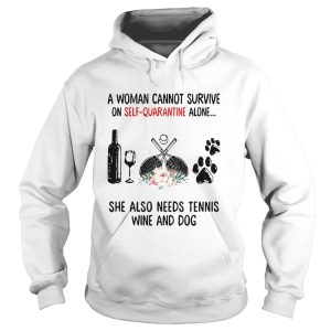 A Woman Cannot Survive On Self Quarantine Alone She Needs Tennis Wine Dog shirt 1